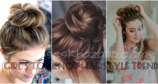 5 Best Top Knot Hairstyles Fashion Trend 2017 for Ladies