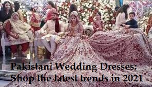 Pakistani Wedding Dresses: Shop the latest trends in 2021